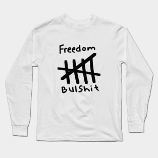 Freedom bulshit Long Sleeve T-Shirt